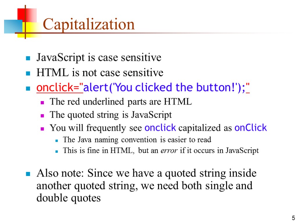 5 Capitalization JavaScript is case sensitive HTML is not case sensitive onclick=